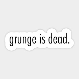 grunge is dead Sticker